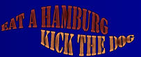 Eat a Hamburg, Kick the Dog